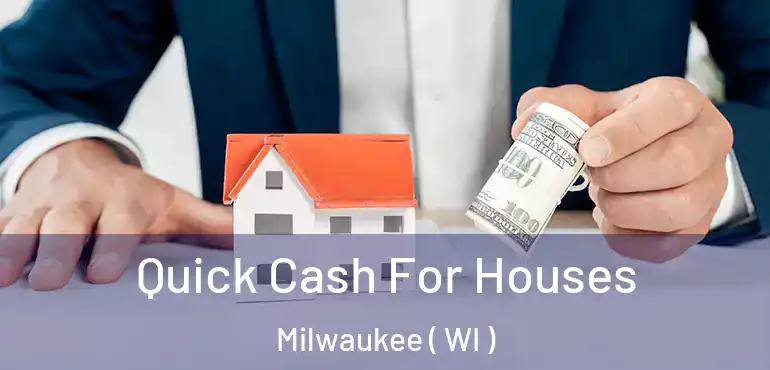  Quick Cash For Houses Milwaukee ( WI )